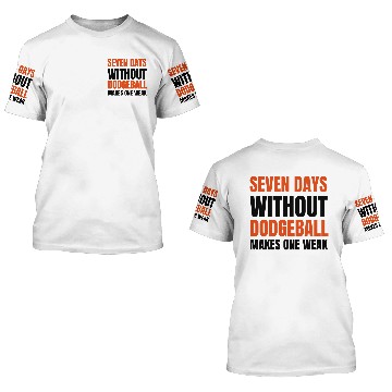 Discover seven days without dodgeball makes one weak 3D T Shirts