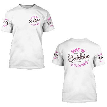 Discover Come on barbie Lets go party 3D T Shirts