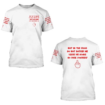 Discover Not In The Mood Go Fuck Yourself, Middle Finger Up 3D T Shirts