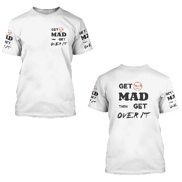 Discover Get mad then get over it 3D T Shirts