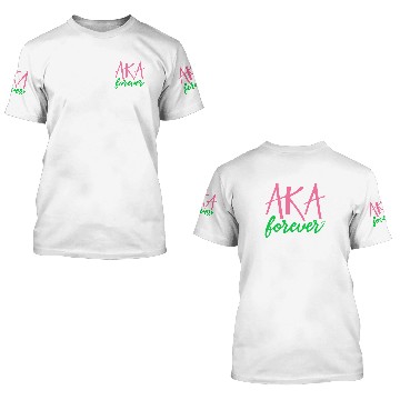 Discover AKA Paraphernalia Sorority AKA Forever 3D T Shirts