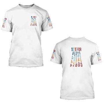 Discover VOTE FOR PEDRO 3D T Shirts