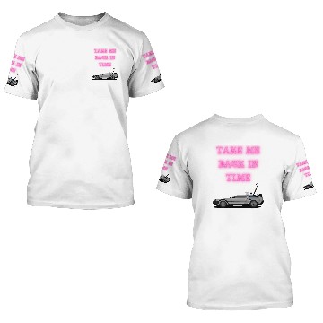 Discover Take Me Back In Time Delorean Time Travel Past 3D T Shirts
