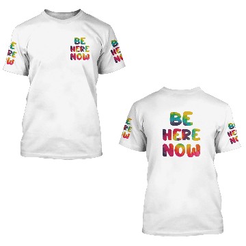 Discover BE HERE NOW 3D T Shirts