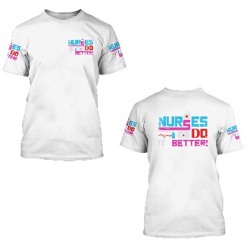 Discover Nurses do it Better 3D T Shirts