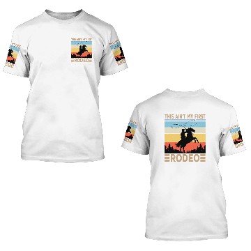 Discover This Ain't My First Rodeo 3D T Shirts