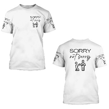 Discover Sorry Not Sorry 3D T Shirts