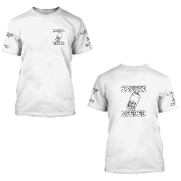 Discover Coffee Needed 2 3D T Shirts