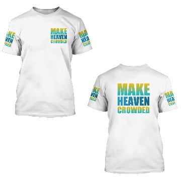 Discover Make heaven crowded | Cool Saying 3D T Shirts
