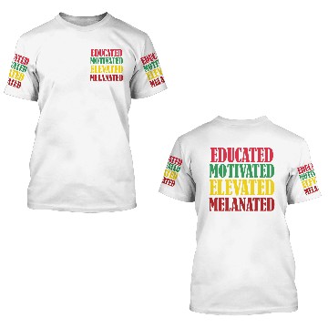Discover Educated Motivated Elevated Melanated 3D T Shirts