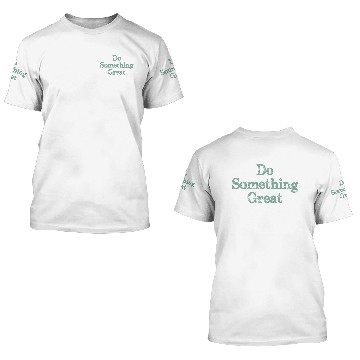 Discover Do something great! 3D T Shirts