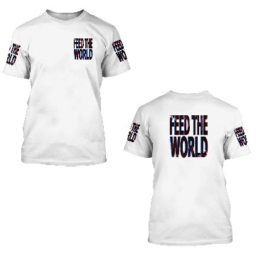 Discover quot Feed The World quot Essential 3D T Shirts
