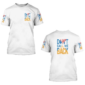 Discover Dont Call Me Back - Fed-up 3D T Shirts