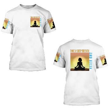 Discover TAKE A DEEP BREATH AND RELAX 3D T Shirts
