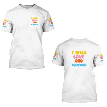 Discover I Will Love Dad Forever 3D T Shirts