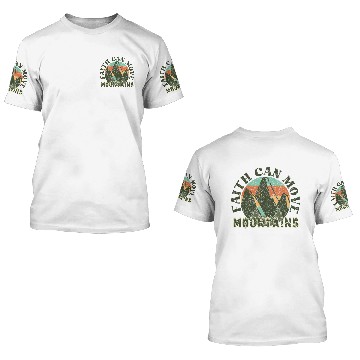 Discover Faith Can Move Mountains 3D T Shirts