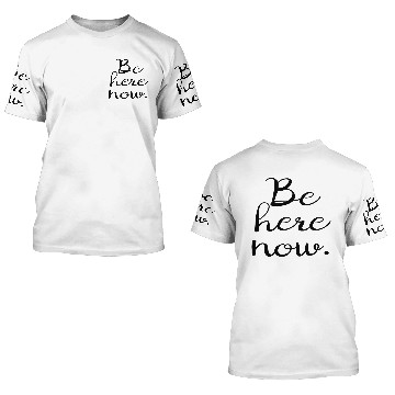 Discover Be here now. 3D T Shirts