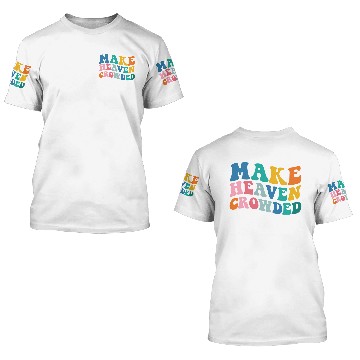 Discover Make Heaven Crowded Bible Verse 3D T Shirts