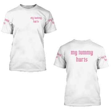 Discover My Tummy Hurts 3D T Shirts