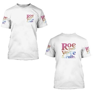Discover Roe Your Vote To The Polls 3D T Shirts