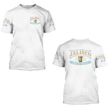 Discover Guadalajara Jalisco Home Of Tequila 3D T Shirts