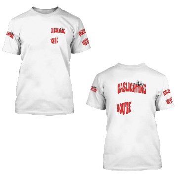 Discover Gaslighting Is Not Real You re Crazy Funny Saying 3D T Shirts