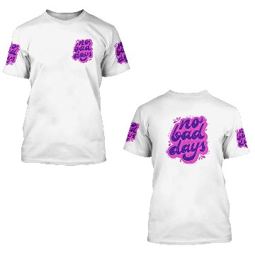 Discover No bad days 3D T Shirts