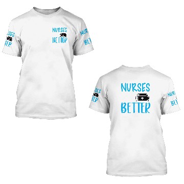 Discover Nurses Do It Better 3D T Shirts