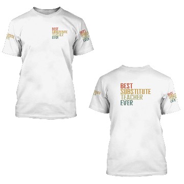 Discover Teacher 3D T Shirts, Best Substitute Teacher Ever
