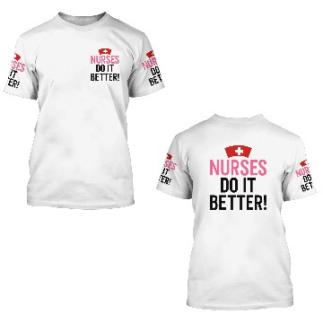 Discover Nurses Do It Better 3D T Shirts