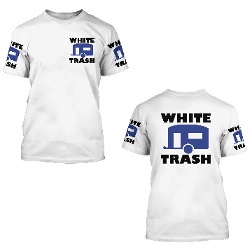 Discover White trash 3D T Shirts