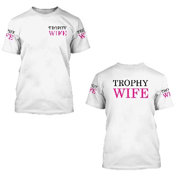 Discover Trophy wife 3D T Shirts