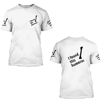 Discover I found this humerus 3D T Shirts