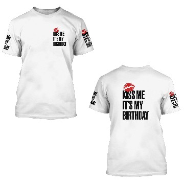 Discover Kiss me, its my birthday 3D T Shirts