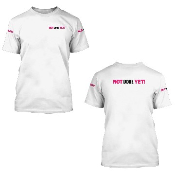 Discover Not Done Yet! 3D T Shirts