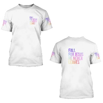 Discover Fall For Jesus He Never Leaves Jesus Lover Christi 3D T Shirts