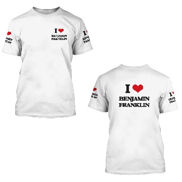 Discover I love Benjamin Franklin 3D T Shirts