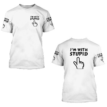 Discover im with stupid t 3D T Shirts