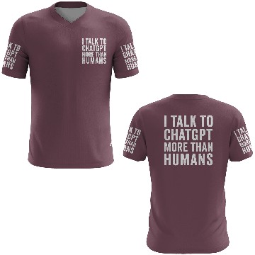 Discover AI 3D T Shirts – I Talk to ChatGPT More Than Humans