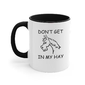 Discover Don't Get In My Hay Accent Mugs
