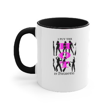 Discover I put the HOT in Psychotic Accent Mugs