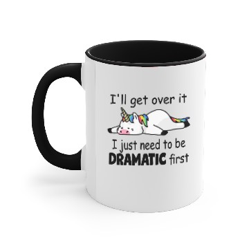 Discover 'll Get Over It I Just Need To Be Dramatic First Accent Mugs
