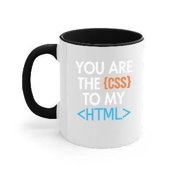 Discover You are the CSS to my HTML Coder Engineer Software Developer Accent Mugs