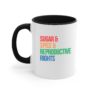 Discover SUGAR SPICE AND REPRODUCTIVE RIGHTS Accent Mugs