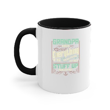 Discover Men's Accent Mugs Grandpa Knows Everything If He Doesn't Know He Makes Stuff Up Really Fast