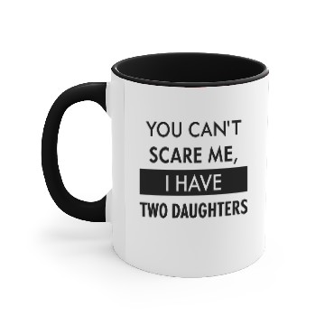 Discover You Can't Scare Me, I Have Two Daughters Accent Mugs