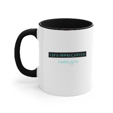 Discover TIPS APPRECIATED. THANK YOU. Accent Mugs