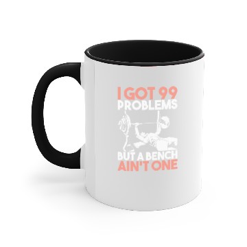 Discover FITNESS: I Got 99 Problems But A Bench Ain't One Accent Mugs