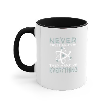 Discover Never Trust An Atom They Make up Everything Accent Mugs