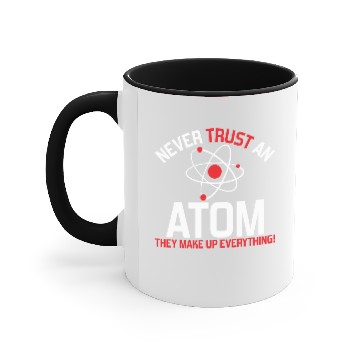Discover NEVER TRUST AN ATOM Accent Mugs